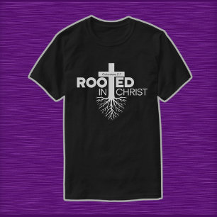 Colossians 2 6 7 Rooted In Christ Christian T-Shirt
