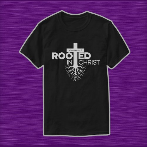 Colossians 2 6 7 Rooted In Christ Christian T_Shirt