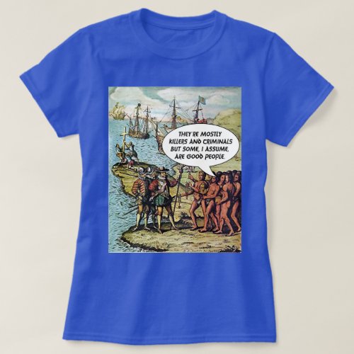 Columbus Arrives in the Americas Funny Anti Trump T_Shirt