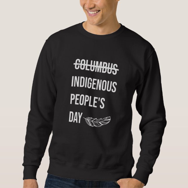 Columbus Indigenous People Day  Native American Gr Sweatshirt (Front)