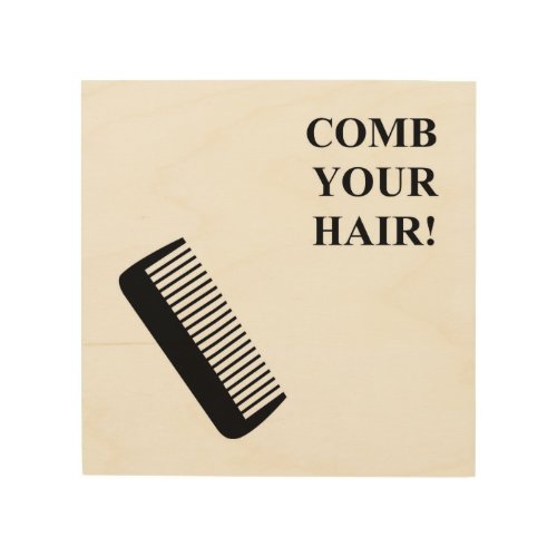 COMB YOUR HAIR WOOD WALL ART