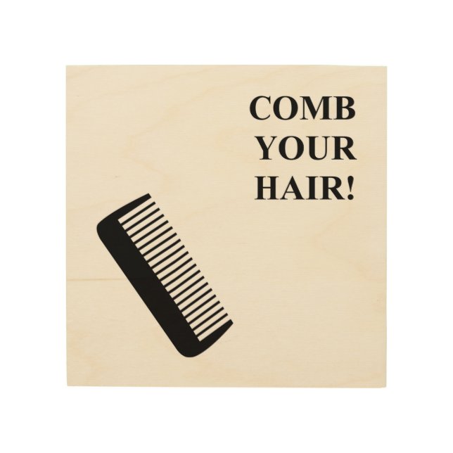 COMB YOUR HAIR! WOOD WALL ART (Front)