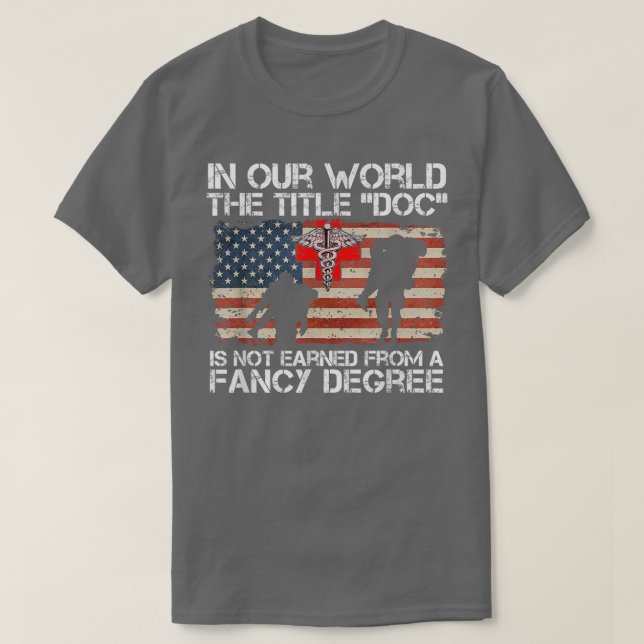 Combat Medic Title Doc Is Not Earned From A Fancy  T-Shirt (Design Front)