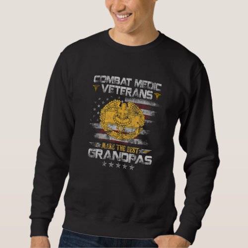 Combat Medic Veteran Make The Best Grandpas Father Sweatshirt