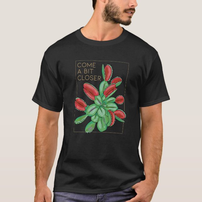 Come A Bit Closer Carnivorous Plants   T-Shirt (Front)