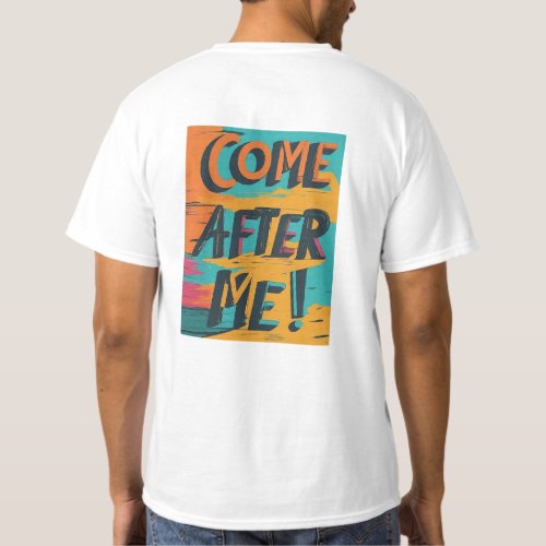 Come After Me T_Shirt