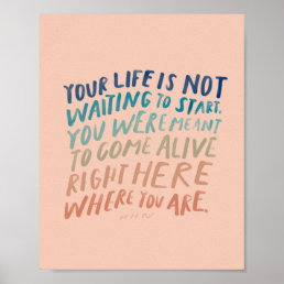 Come Alive Right Here - Inspirational Quote Art Ca Poster