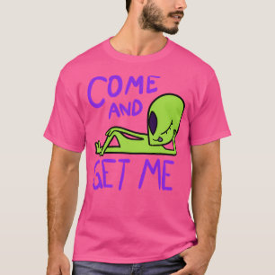 Come And Get Me Alien Area 51 Shirt