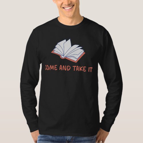 Come and Take It Book Banning Pro Books Readers T_Shirt