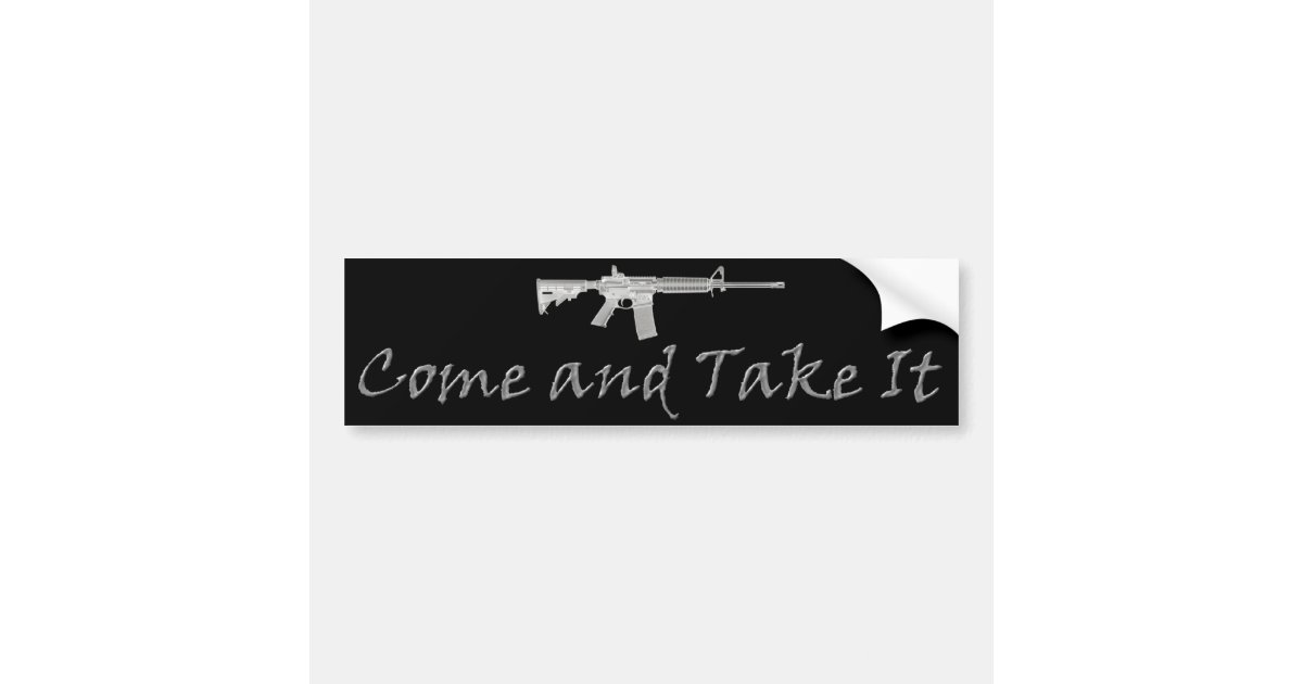 Come and Take It Bumper Sticker | Zazzle