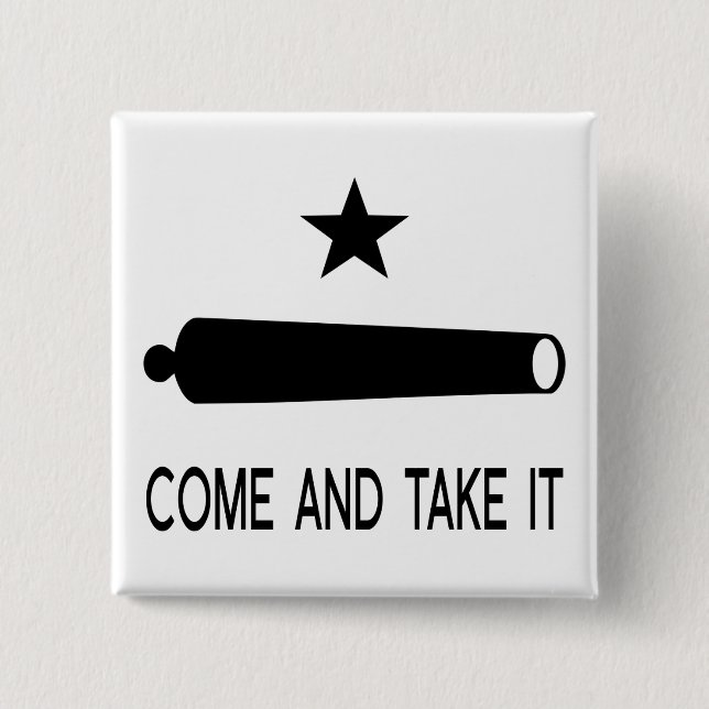 Come and Take It Flag ~ Texas Button (Front)