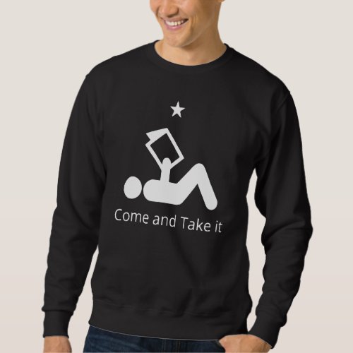 Come And Take It Funny Books   Quote Sweatshirt