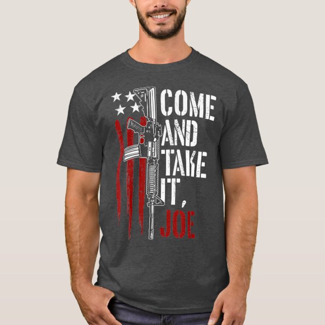 Come And Take It Joe Gun Rights Owner AR15 Flag T-Shirt (Front)