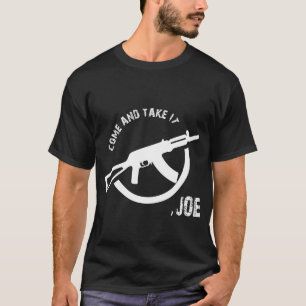 come and take it joe T-Shirt