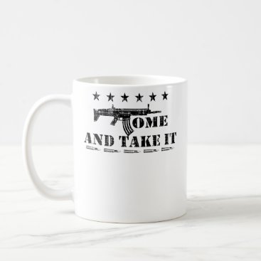 Come And Take It Military Rifle Patriotic Veteran Coffee Mug Come And Take It Military Rifle Patriotic Veteran Coffee Mug