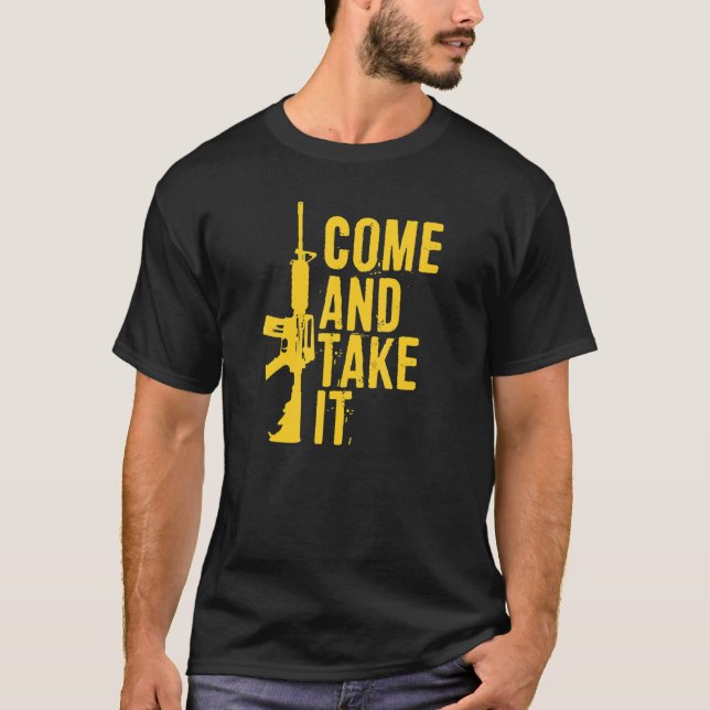 Come And Take It Pro 2a Second Amendment Gun Right T-Shirt (Front)