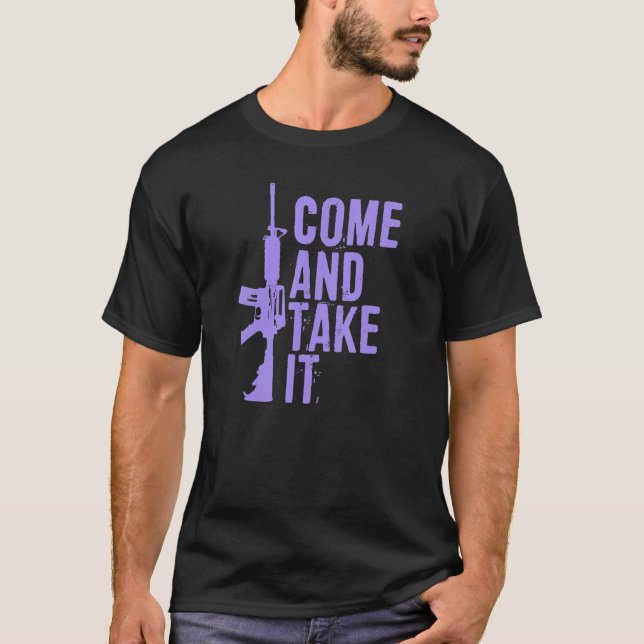 Come And Take It Pro 2a Second Amendment Gun Right T-Shirt (Front)