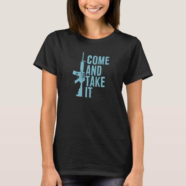 Come And Take It Pro 2a Second Amendment Gun Right T-Shirt (Front)