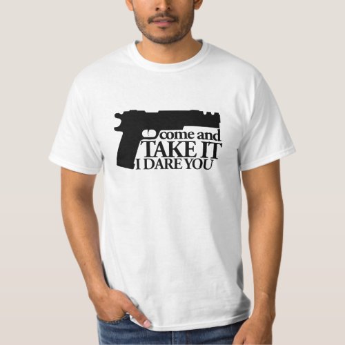 Come and TAKE my GUN I dare you T_Shirt