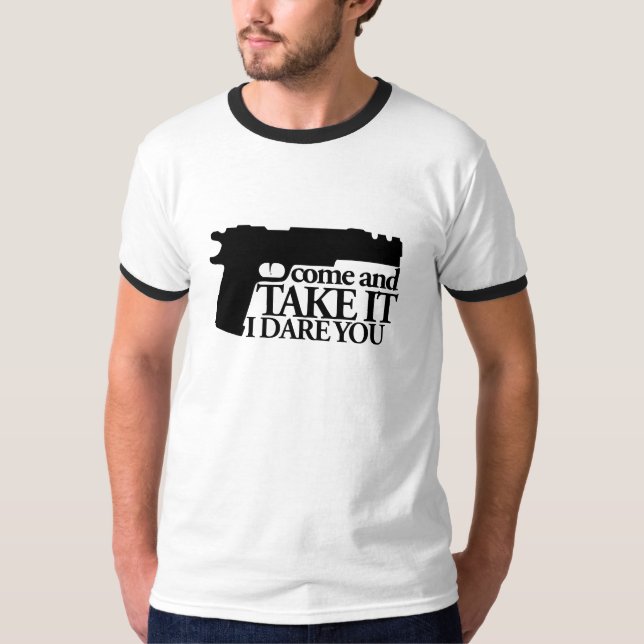 Come and TAKE my GUN I dare you T-Shirt (Front)