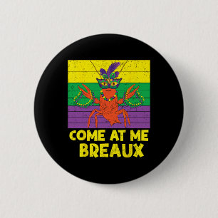 Come At Me Breaux Crawfish Beads Funny Mardi Gras Button