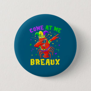 Come At Me Breaux Crawfish Beads Funny Mardi Gras  Button