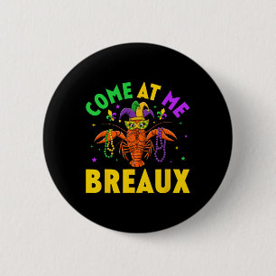 Come At Me Breaux Crawfish Beads Funny Mardi Gras Button