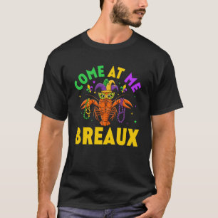 Come At Me Breaux Crawfish Beads Funny Mardi Gras  T-Shirt