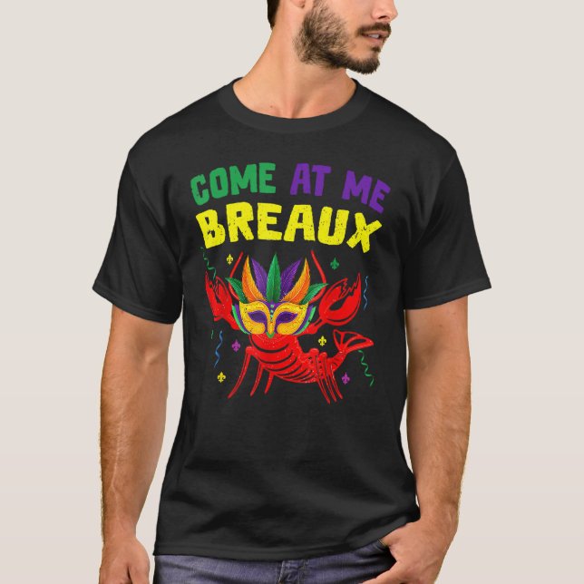 Come At Me Breaux Crawfish Beads Funny Mardi Gras  T-Shirt (Front)