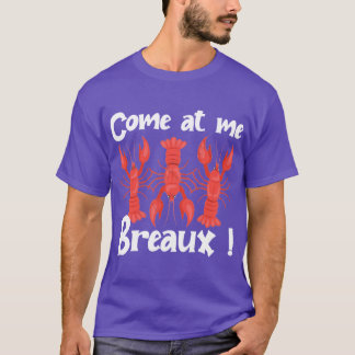 Come At Me Breaux Crawfish Beads Funny nival 1 T-Shirt