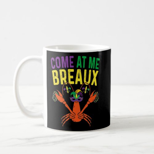 Come At Me Breaux Crawfish Beads  Mardi Gras Carni Coffee Mug