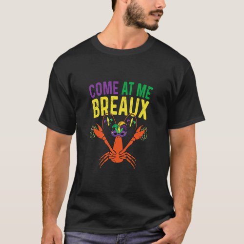 Come At Me Breaux Crawfish Beads  Mardi Gras Carni T_Shirt