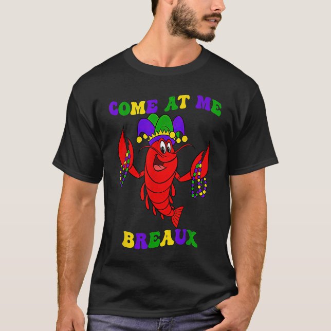 Come At Me Breaux Crawfish Beads  Mardi Gras Carni T-Shirt (Front)