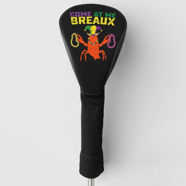 Come At Me Breaux Crawfish Mardi Gras Carnival Golf Head Cover (Front)