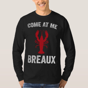 Come At Me Breaux Crawfish  Mardi Gras Carnival Lo T-Shirt