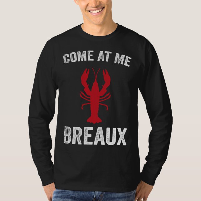 Come At Me Breaux Crawfish  Mardi Gras Carnival Lo T-Shirt (Front)