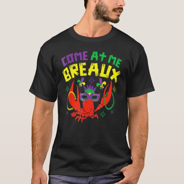 Come At Me Breaux Funny Mardi Gras Crawfish Beads  T-Shirt (Front)