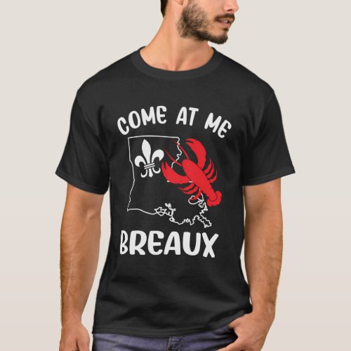 Come At Me Breaux Louisiana Crawfish Season T_Shirt