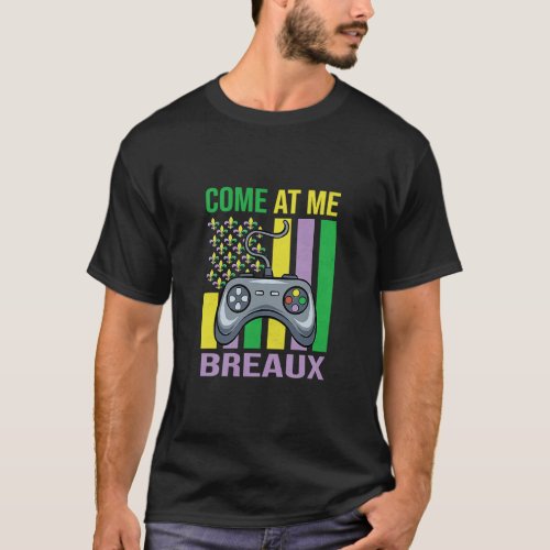 Come At Me Breaux Mardi Gras Carnival Costume Vide T_Shirt