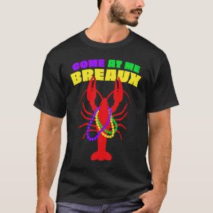 Come At Me Breaux Mardi Gras Crawfish Beads Men Wo T-Shirt