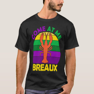 Come At Me Breaux Mardi Gras Crawfish Boil Apparel T-Shirt