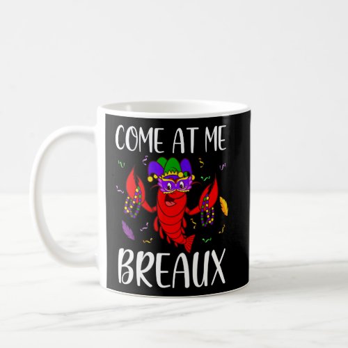 Come At Me Breaux Mardi Gras Crawfish Funny 1  Coffee Mug