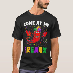 Come At Me Breaux Mardi Gras Crawfish Funny T-Shirt