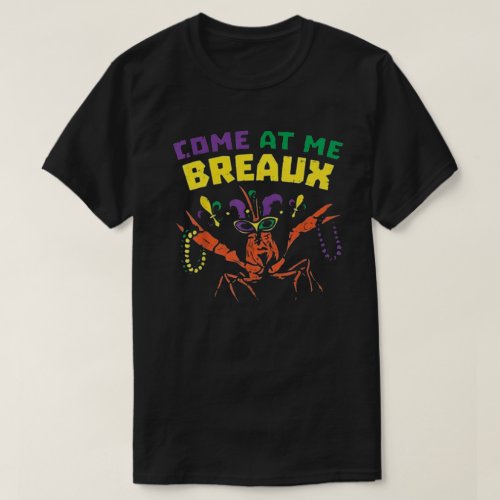 Come At Me Breaux Mardi Gras T_Shirt