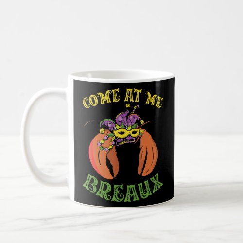 Come At Me Breaux Shenanigan Crawfish Mardi Gras  Coffee Mug