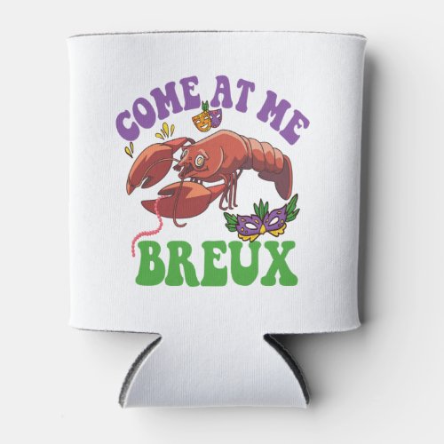Come at me Breux Funny Crawfish Mardi Gras Gift  Can Cooler