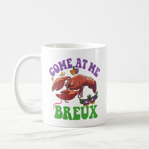 Come at me Breux Funny Crawfish Mardi Gras Gift   Coffee Mug