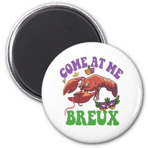 Come at me Breux Funny Crawfish Mardi Gras Gift  Magnet