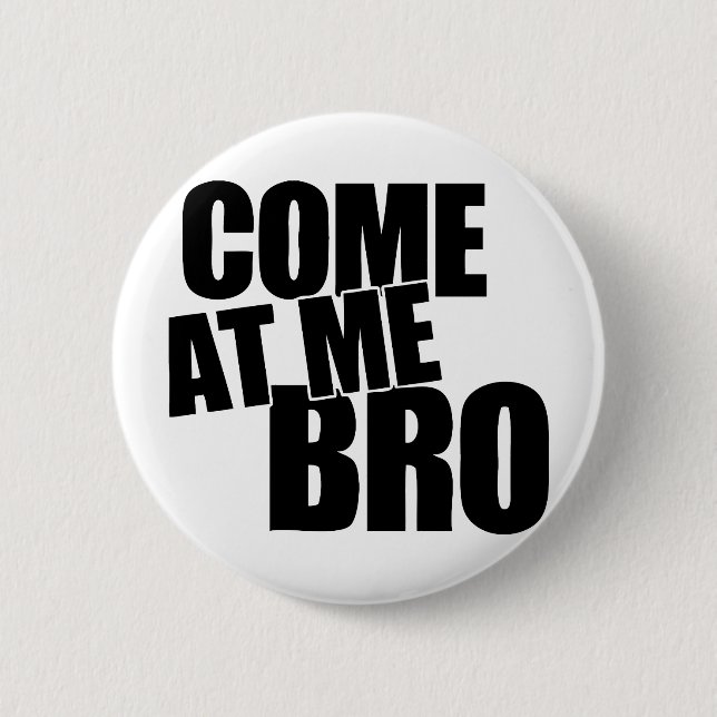 Come At Me Bro Button (Front)