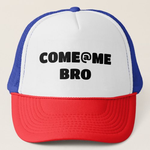 Come at me bro college alpha tough guy hat